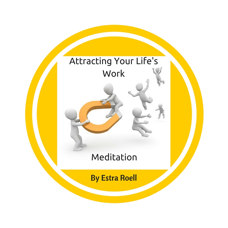 alt= "Attracting Your LIfe's Work Meditation"