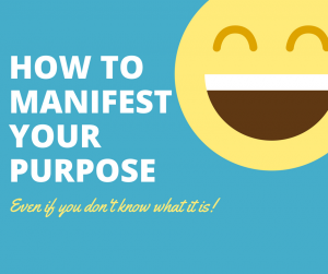Manifest your purpose